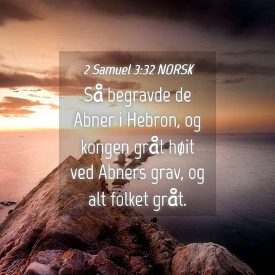 Picture 04 - 2 Samuel 3:32 NORSK - Så begravde de Abner i Hebron, og kongen gråt - Bible Verse Picture