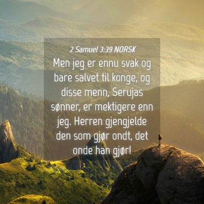 Picture 04 - 2 Samuel 3:39 NORSK - Men jeg er ennu svak og bare salvet til konge, og - Bible Verse Picture
