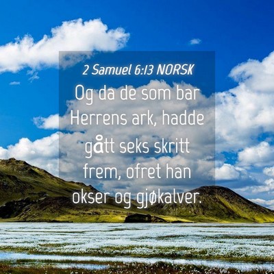 Picture 04 - 2 Samuel 6:13 NORSK - Og da de som bar Herrens ark, hadde gått seks - Bible Verse Picture