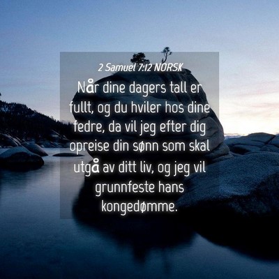 Picture 04 - 2 Samuel 7:12 NORSK - Når dine dagers tall er fullt, og du hviler hos - Bible Verse Picture