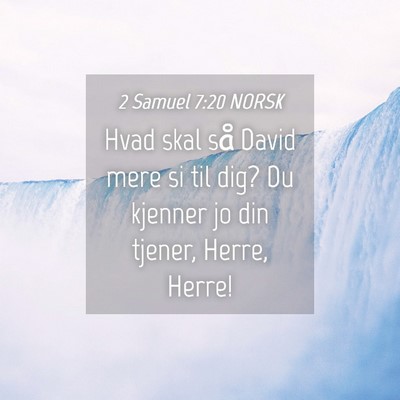 Picture 04 - 2 Samuel 7:20 NORSK - Hvad skal så David mere si til dig? Du kjenner - Bible Verse Picture