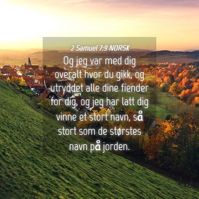 Picture 04 - 2 Samuel 7:9 NORSK - Og jeg var med dig overalt hvor du gikk, og - Bible Verse Picture