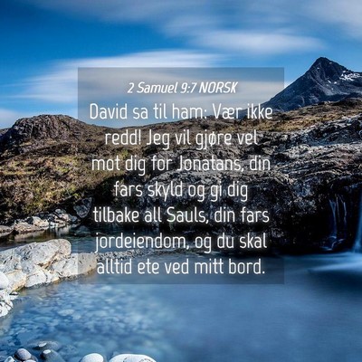Picture 04 - 2 Samuel 9:7 NORSK - David sa til ham: Vær ikke redd! Jeg vil gjøre - Bible Verse Picture