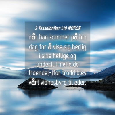 Picture 04 - 2 Tessaloniker 1:10 NORSK - når han kommer på hin dag for å vise sig - Bible Verse Picture