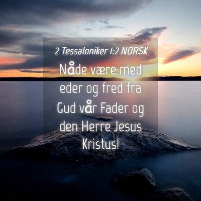 Picture 04 - 2 Tessaloniker 1:2 NORSK - Nåde være med eder og fred fra Gud vår Fader - Bible Verse Picture