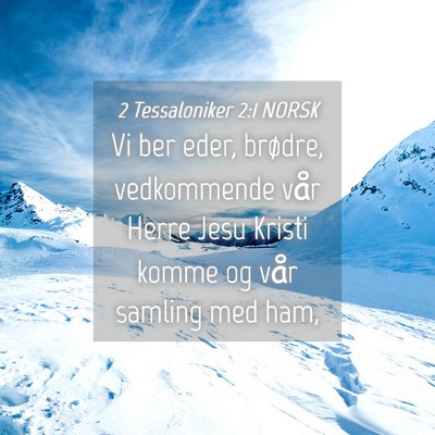 Picture 04 - 2 Tessaloniker 2:1 NORSK - Vi ber eder, brødre, vedkommende vår Herre Jesu - Bible Verse Picture