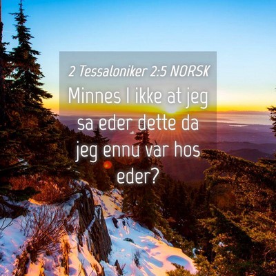 Picture 04 - 2 Tessaloniker 2:5 NORSK - Minnes I ikke at jeg sa eder dette da jeg ennu - Bible Verse Picture