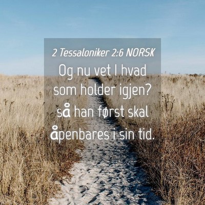Picture 04 - 2 Tessaloniker 2:6 NORSK - Og nu vet I hvad som holder igjen? så han først - Bible Verse Picture