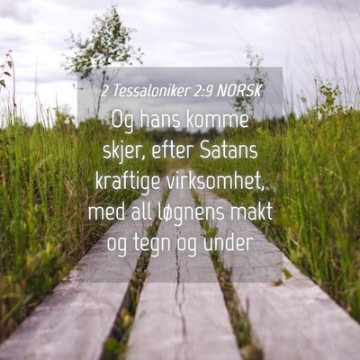 Picture 04 - 2 Tessaloniker 2:9 NORSK - Og hans komme skjer, efter Satans kraftige - Bible Verse Picture