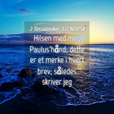 Picture 04 - 2 Tessaloniker 3:17 NORSK - Hilsen med min, Paulus'hånd; dette er et merke i - Bible Verse Picture