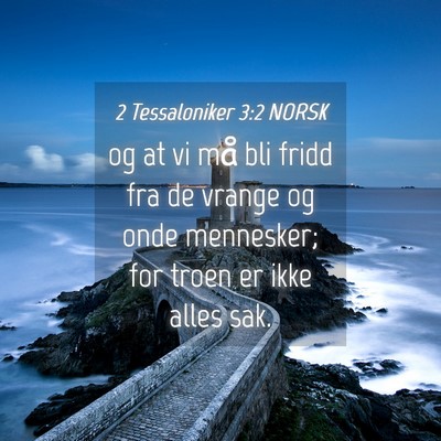 Picture 04 - 2 Tessaloniker 3:2 NORSK - og at vi må bli fridd fra de vrange og onde - Bible Verse Picture