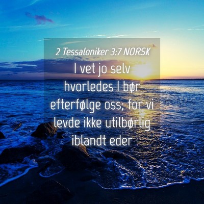 Picture 04 - 2 Tessaloniker 3:7 NORSK - I vet jo selv hvorledes I bør efterfølge oss; - Bible Verse Picture