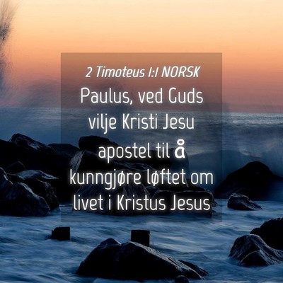 Picture 04 - 2 Timoteus 1:1 NORSK - Paulus, ved Guds vilje Kristi Jesu apostel til å - Bible Verse Picture