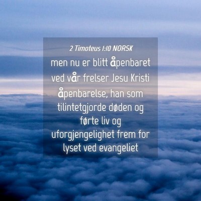 Picture 04 - 2 Timoteus 1:10 NORSK - men nu er blitt åpenbaret ved vår frelser Jesu - Bible Verse Picture