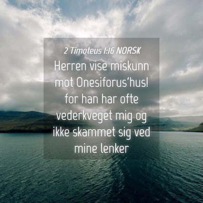 Picture 04 - 2 Timoteus 1:16 NORSK - Herren vise miskunn mot Onesiforus'hus! for han - Bible Verse Picture