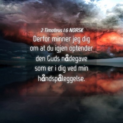 Picture 04 - 2 Timoteus 1:6 NORSK - Derfor minner jeg dig om at du igjen optender den - Bible Verse Picture
