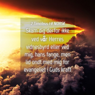 Picture 04 - 2 Timoteus 1:8 NORSK - Skam dig derfor ikke ved vår Herres vidnesbyrd - Bible Verse Picture