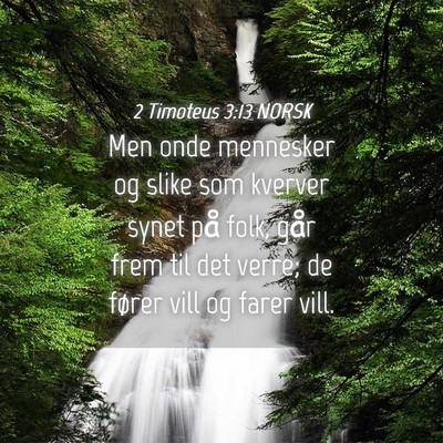 Picture 04 - 2 Timoteus 3:13 NORSK - Men onde mennesker og slike som kverver synet på - Bible Verse Picture
