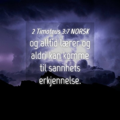 Picture 04 - 2 Timoteus 3:7 NORSK - og alltid lærer og aldri kan komme til sannhets - Bible Verse Picture