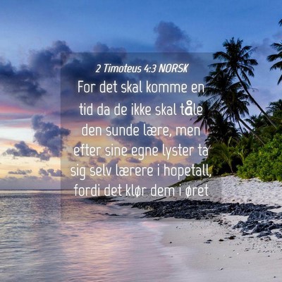 Picture 04 - 2 Timoteus 4:3 NORSK - For det skal komme en tid da de ikke skal tåle - Bible Verse Picture