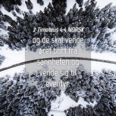 Picture 04 - 2 Timoteus 4:4 NORSK - og de skal vende øret bort fra sannheten og - Bible Verse Picture