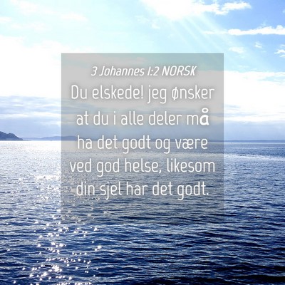 Picture 04 - 3 Johannes 1:2 NORSK - Du elskede! jeg ønsker at du i alle deler må ha - Bible Verse Picture