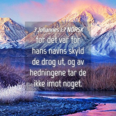 Picture 04 - 3 Johannes 1:7 NORSK - for det var for hans navns skyld de drog ut, og - Bible Verse Picture
