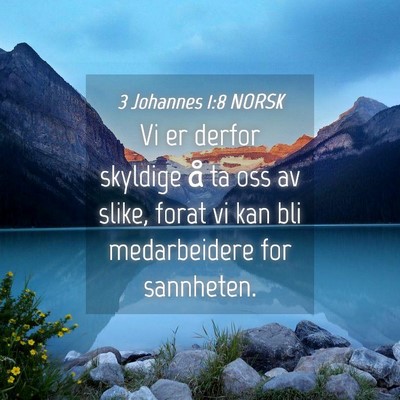 Picture 04 - 3 Johannes 1:8 NORSK - Vi er derfor skyldige å ta oss av slike, forat - Bible Verse Picture
