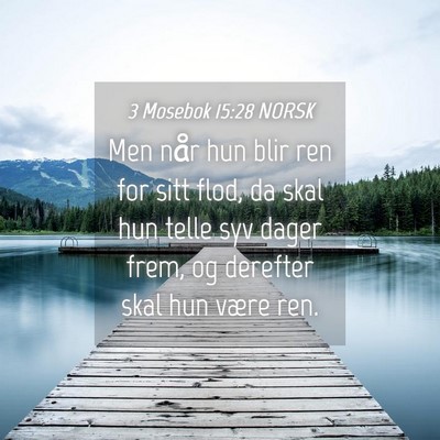 Picture 04 - 3 Mosebok 15:28 NORSK - Men når hun blir ren for sitt flod, da skal hun - Bible Verse Picture