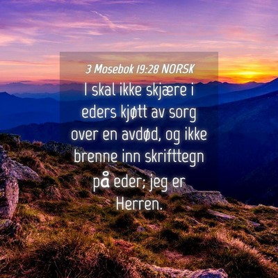 Picture 04 - 3 Mosebok 19:28 NORSK - I skal ikke skjære i eders kjøtt av sorg over - Bible Verse Picture