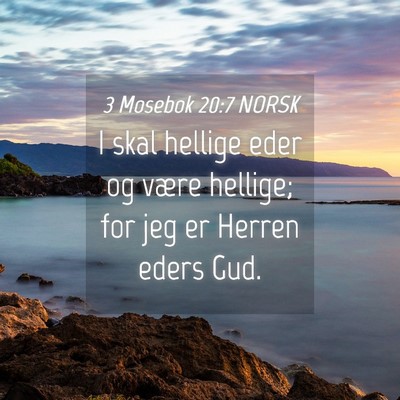 Picture 04 - 3 Mosebok 20:7 NORSK - I skal hellige eder og være hellige; for jeg er - Bible Verse Picture