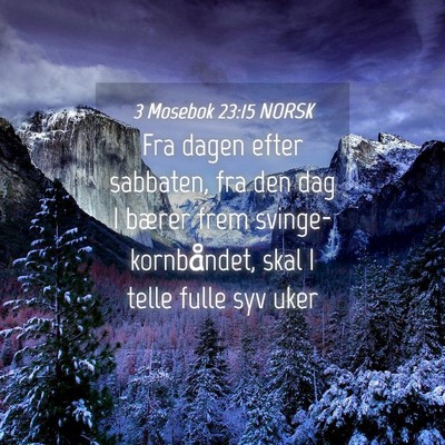 Picture 04 - 3 Mosebok 23:15 NORSK - Fra dagen efter sabbaten, fra den dag I bærer - Bible Verse Picture