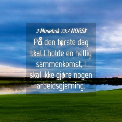 Picture 04 - 3 Mosebok 23:7 NORSK - På den første dag skal I holde en hellig - Bible Verse Picture