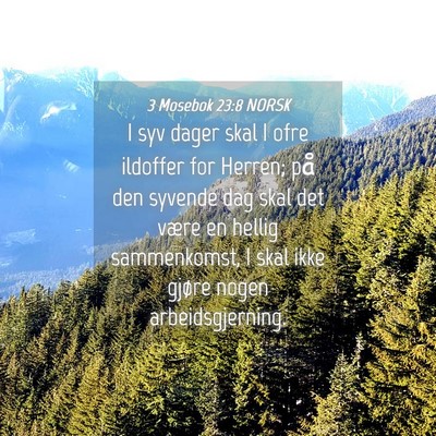Picture 04 - 3 Mosebok 23:8 NORSK - I syv dager skal I ofre ildoffer for Herren; på - Bible Verse Picture