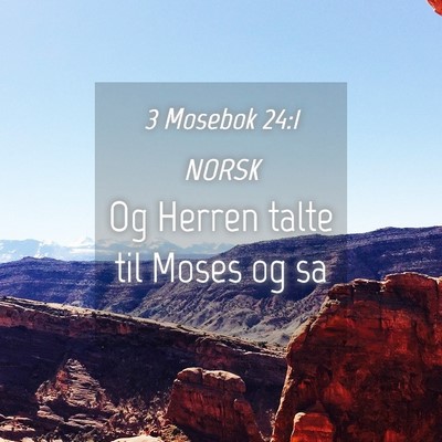 Picture 04 - 3 Mosebok 24:1 NORSK - Og Herren talte til Moses og - Bible Verse Picture