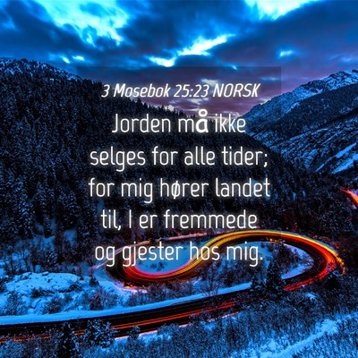 Picture 04 - 3 Mosebok 25:23 NORSK - Jorden må ikke selges for alle tider; for mig - Bible Verse Picture