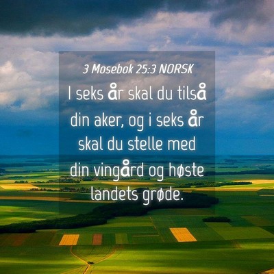 Picture 04 - 3 Mosebok 25:3 NORSK - I seks år skal du tilså din aker, og i seks år - Bible Verse Picture