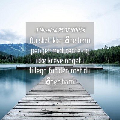 Picture 04 - 3 Mosebok 25:37 NORSK - Du skal ikke låne ham penger mot rente og ikke - Bible Verse Picture