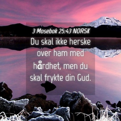 Picture 04 - 3 Mosebok 25:43 NORSK - Du skal ikke herske over ham med hårdhet, men du - Bible Verse Picture