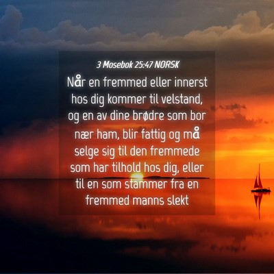 Picture 04 - 3 Mosebok 25:47 NORSK - Når en fremmed eller innerst hos dig kommer til - Bible Verse Picture