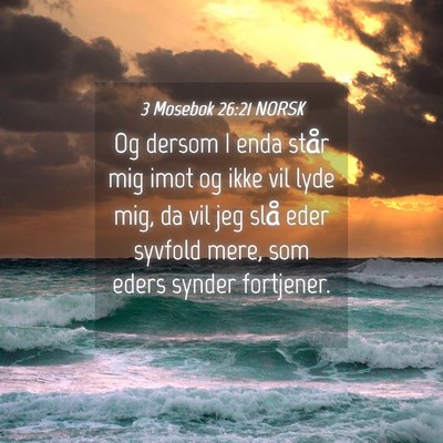 Picture 04 - 3 Mosebok 26:21 NORSK - Og dersom I enda står mig imot og ikke vil lyde - Bible Verse Picture