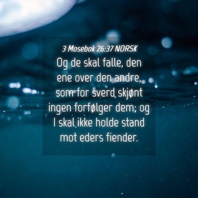Picture 04 - 3 Mosebok 26:37 NORSK - Og de skal falle, den ene over den andre, som for - Bible Verse Picture