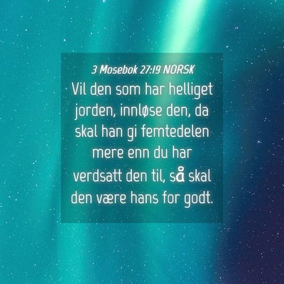 Picture 04 - 3 Mosebok 27:19 NORSK - Vil den som har helliget jorden, innløse den, da - Bible Verse Picture