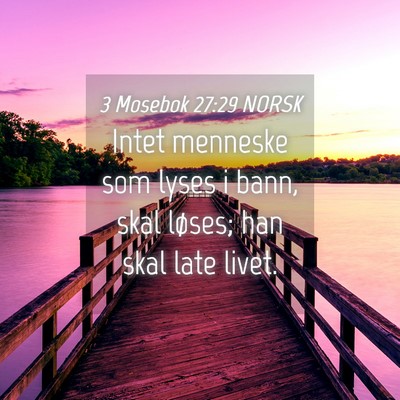 Picture 04 - 3 Mosebok 27:29 NORSK - Intet menneske som lyses i bann, skal løses; han - Bible Verse Picture