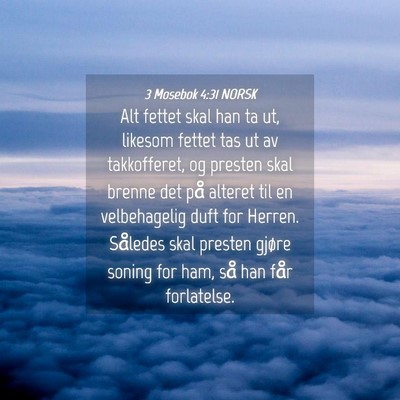 Picture 04 - 3 Mosebok 4:31 NORSK - Alt fettet skal han ta ut, likesom fettet tas ut - Bible Verse Picture