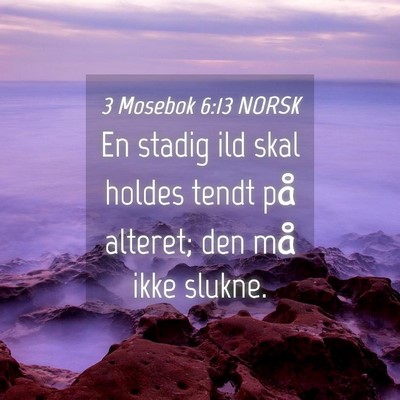 Picture 04 - 3 Mosebok 6:13 NORSK - En stadig ild skal holdes tendt på alteret; den - Bible Verse Picture