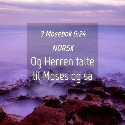 Picture 04 - 3 Mosebok 6:24 NORSK - Og Herren talte til Moses og - Bible Verse Picture