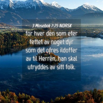 Picture 04 - 3 Mosebok 7:25 NORSK - for hver den som eter fettet av noget dyr som det - Bible Verse Picture