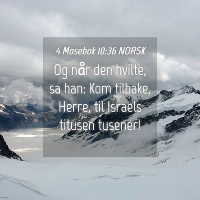 Picture 04 - 4 Mosebok 10:36 NORSK - Og når den hvilte, sa han: Kom tilbake, Herre, - Bible Verse Picture