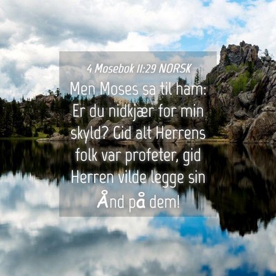 Picture 04 - 4 Mosebok 11:29 NORSK - Men Moses sa til ham: Er du nidkjær for min - Bible Verse Picture